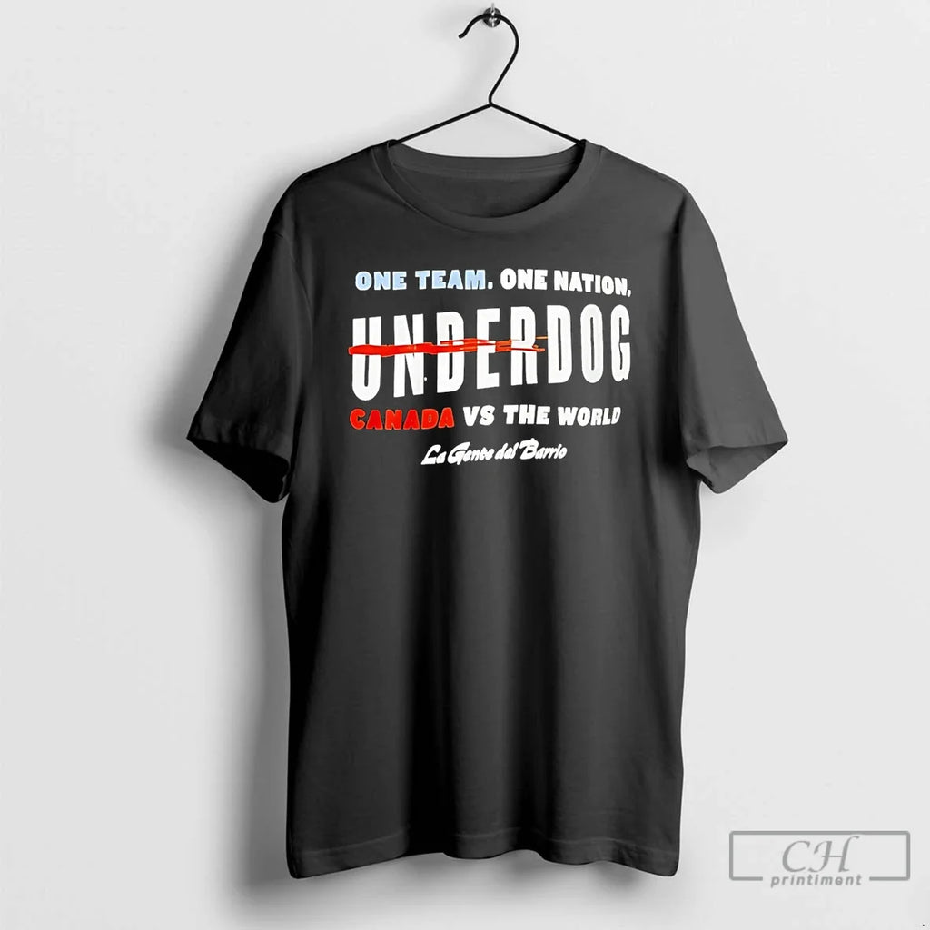 One Team One Nation Underdog Canada Vs World La Gente Del Barrio T-Shirts, Hoodie, Sweatshirt - T-Shirt, Sweatshirt, Hoodie