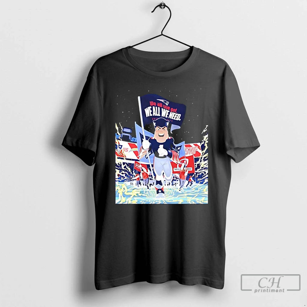 Patriots We All We Got Football Mascot T-Shirts, Hoodie, Sweatshirt - T-Shirt, Sweatshirt, Hoodie
