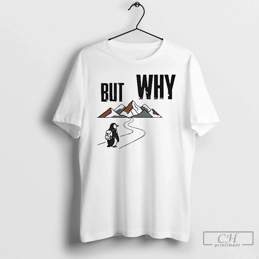 Penguin Hiking But Why Motivational T-Shirts, Hoodie, Sweatshirt - T-Shirt, Sweatshirt, Hoodie