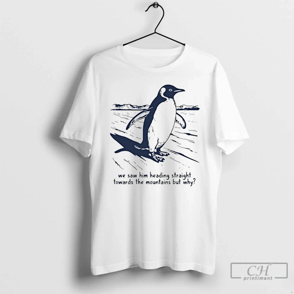 Penguin We Saw Him Heading Straight Towards Mountains T-Shirts, Hoodie, Sweatshirt - T-Shirt, Sweatshirt, Hoodie