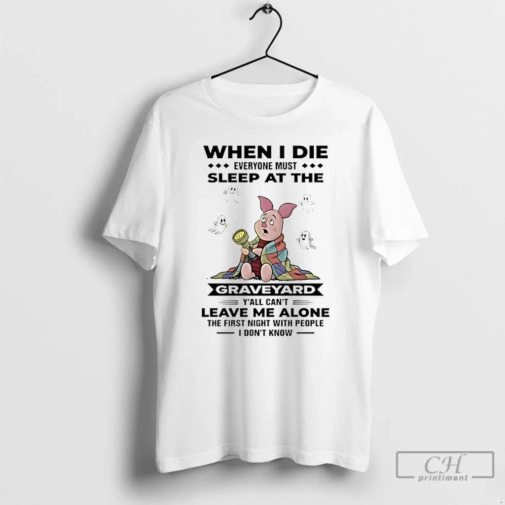 Piglet Winnie Pooh When I Die Everyone Must Sleep Graveyard Yall T-Shirts, Hoodie, Sweatshirt - T-Shirt, Sweatshirt, Hoodie