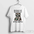 Raccoon Drink Coffee Buckle Up Buttercup You Just Flipped My Bitch Switch T-Shirts, Hoodie, Sweatshirt - T-Shirt, Sweatshirt, Hoodie
