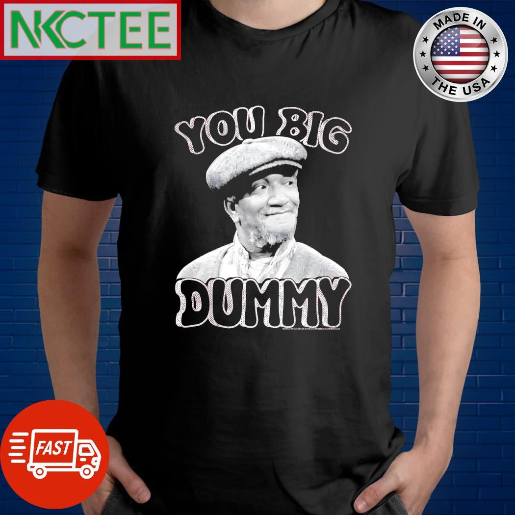 Premium Redd Foxx as Fred Sanford you big dummy shirt Unisex T-shirt, Sweatshirt, Hoodie, Long Sleeve Tee - T-Shirt, Sweatshirt, Hoodie