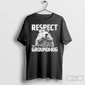 Respect Groundhog Funny Woodchuck T-Shirts, Hoodie, Sweatshirt - T-Shirt, Sweatshirt, Hoodie
