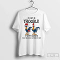 Rooster If I Get Trouble My Sisters Fault Because I Listened T-Shirts, Hoodie, Sweatshirt - T-Shirt, Sweatshirt, Hoodie