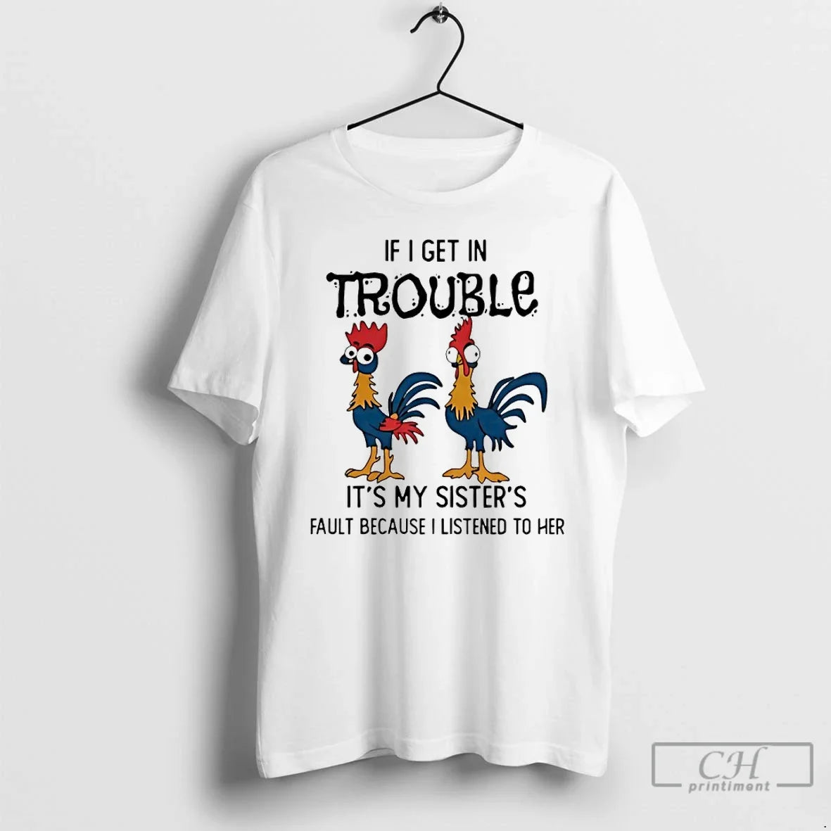 Rooster If I Get Trouble My Sisters Fault Because I Listened T-Shirts, Hoodie, Sweatshirt - T-Shirt, Sweatshirt, Hoodie