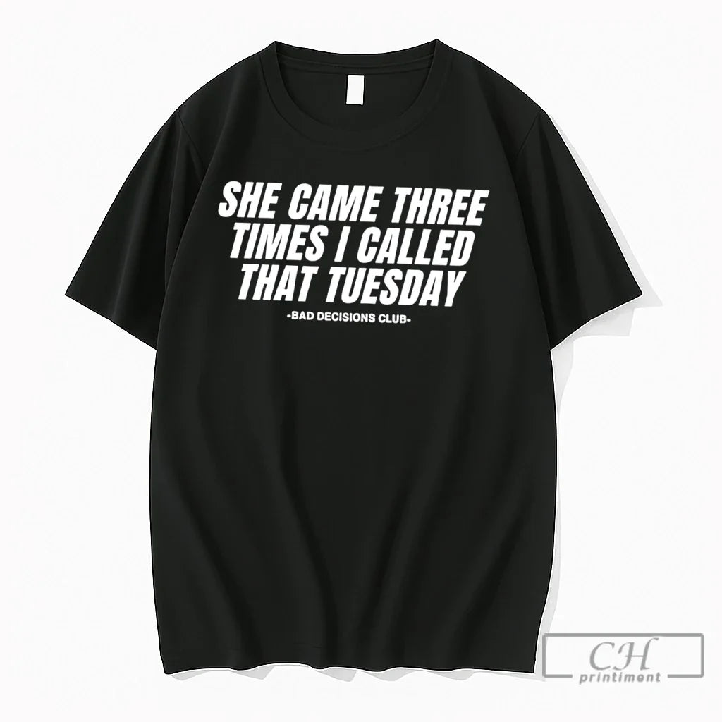Premium She Came Three Times I Called That Tuesday Bad Decisions Club Tee T Shirts Unisex T-shirt, Sweatshirt, Hoodie, Long Sleeve Tee - T-Shirt, Sweatshirt, Hoodie