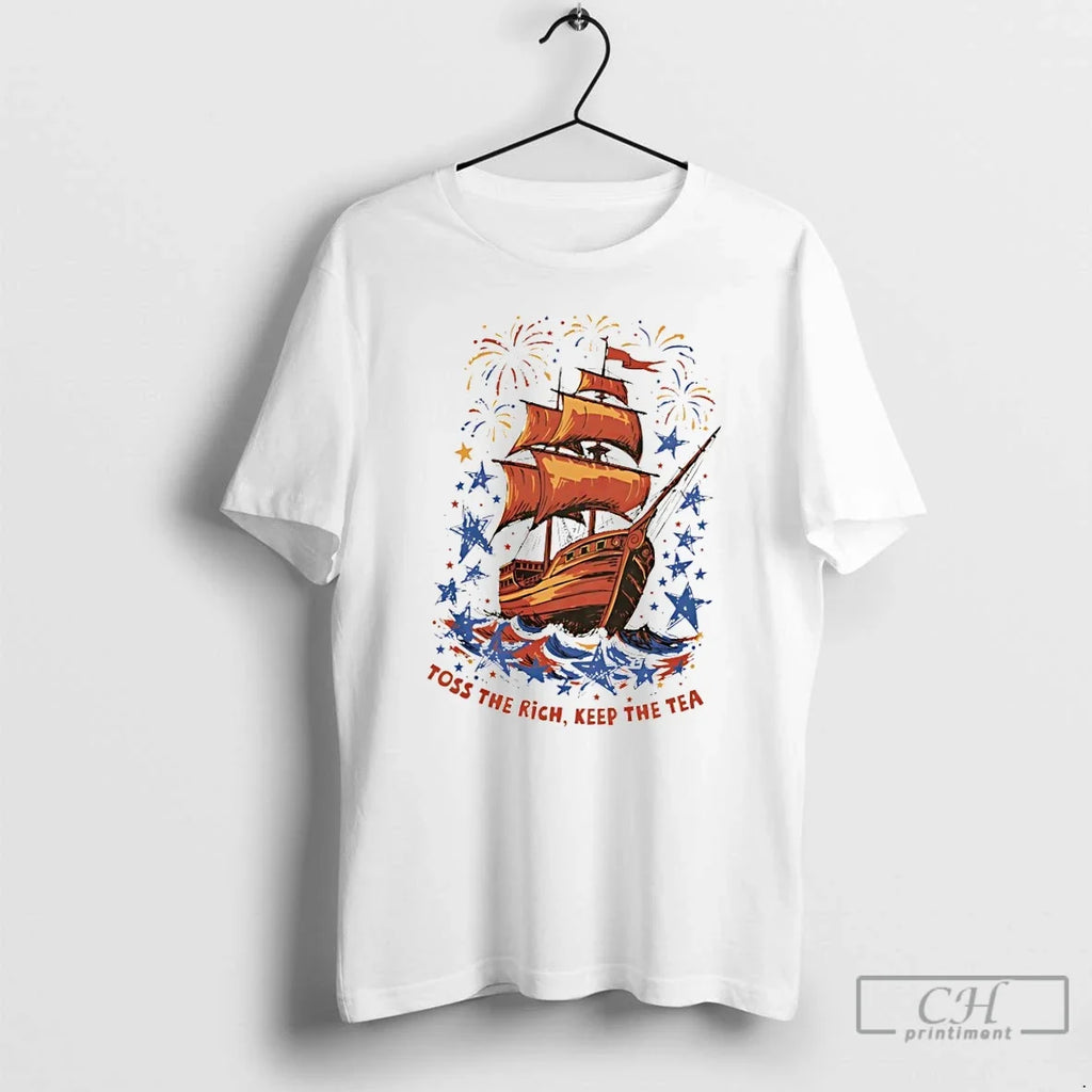 Premium Ship Toss The Rich Keep The Tea America 250th Anniversary July 4th T Shirts Unisex T-shirt, Sweatshirt, Hoodie, Long Sleeve Tee - T-Shirt, Sweatshirt, Hoodie