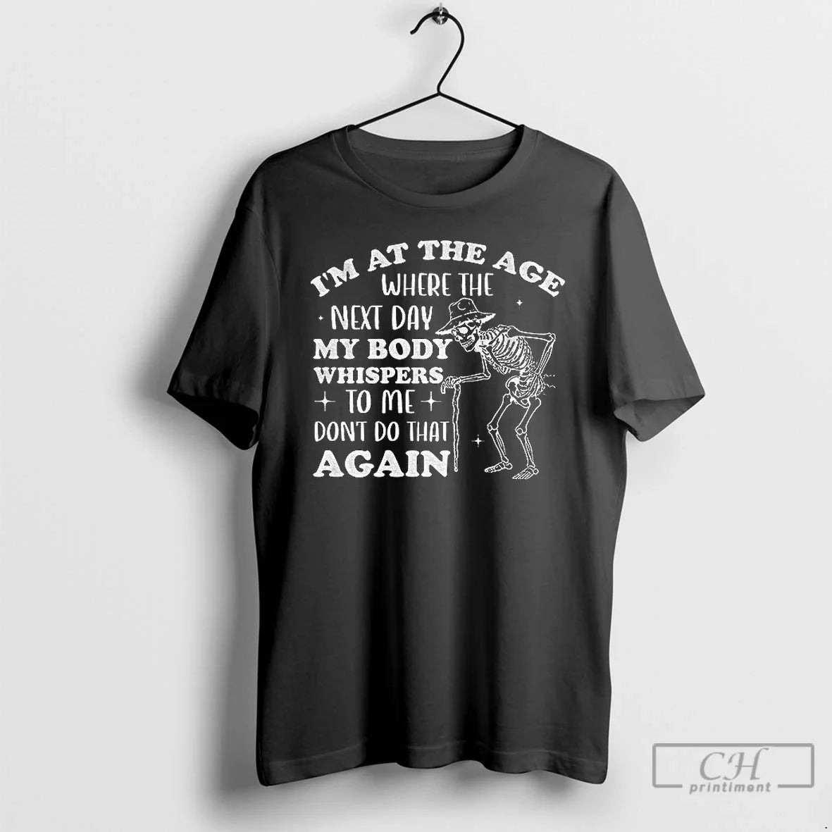 Skeleton Im Age Where Next Day My Body Whispers Dont Do T-Shirts, Hoodie, Sweatshirt - T-Shirt, Sweatshirt, Hoodie