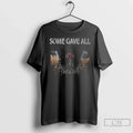 Premium Some Gave All T Shirts Unisex T-shirt, Sweatshirt, Hoodie, Long Sleeve Tee - T-Shirt, Sweatshirt, Hoodie