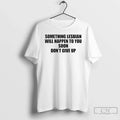Something Lesbian Will Happen You Soon T-Shirts, Hoodie, Sweatshirt - T-Shirt, Sweatshirt, Hoodie