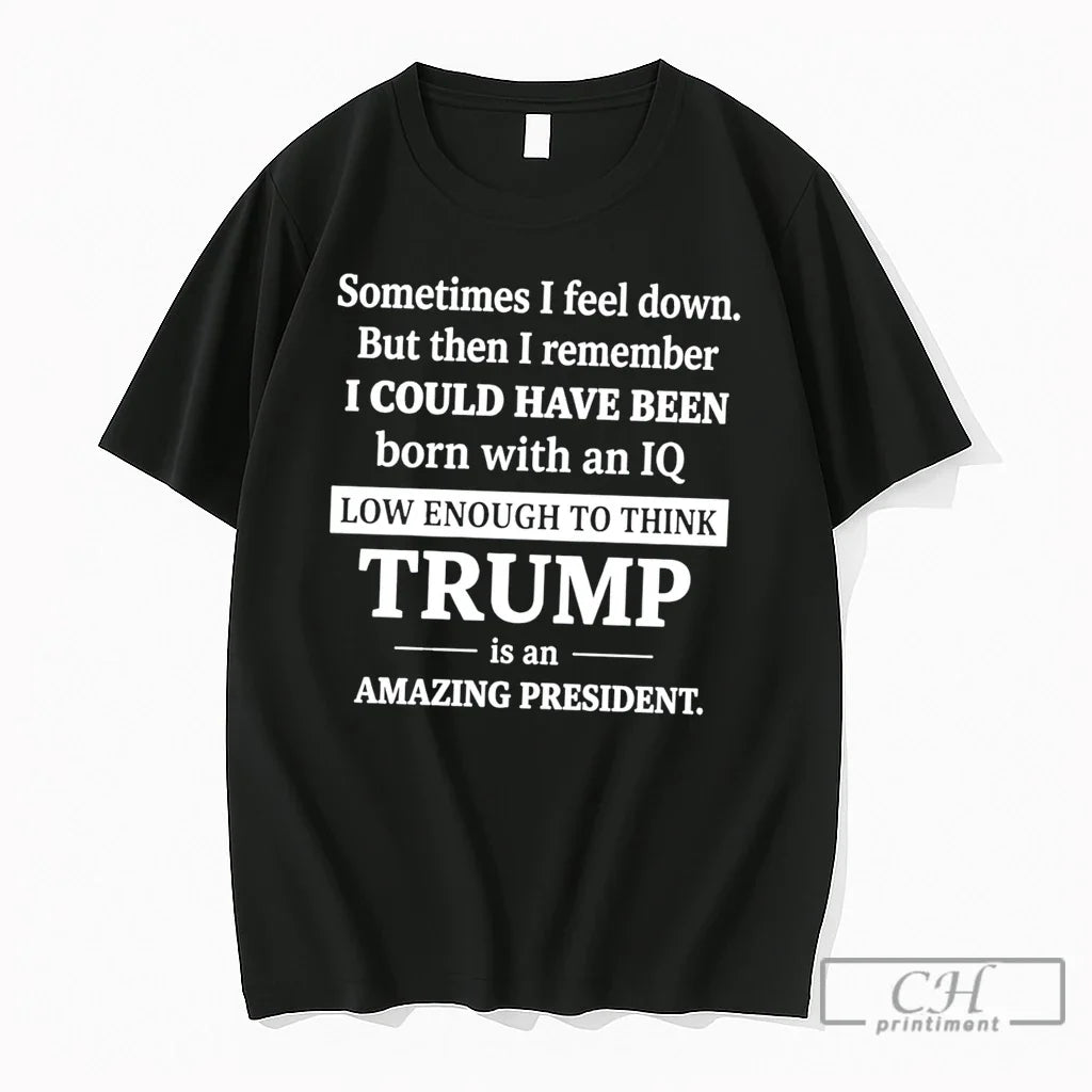 Premium Sometimes I Feel Down But Then I Remember Funny Liberal Tee T Shirts Sweater Unisex T-shirt, Sweatshirt, Hoodie, Long Sleeve Tee - T-Shirt, Sweatshirt, Hoodie