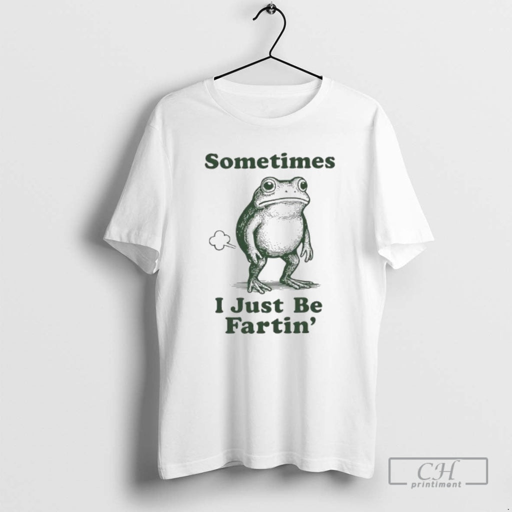 Sometimes I Just Be Fartin Funny Frog Shirt T-Shirts, Hoodie, Sweatshirt - T-Shirt, Sweatshirt, Hoodie