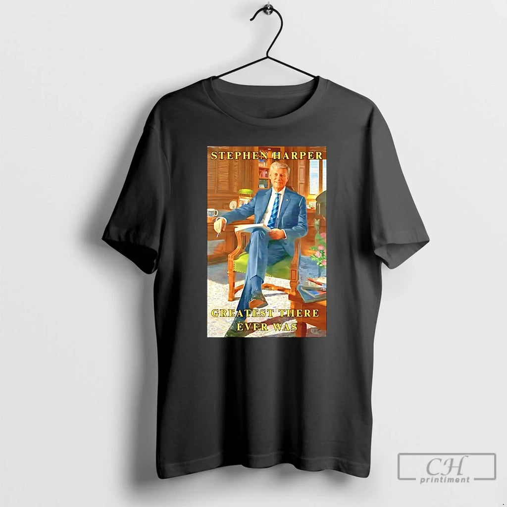 Stephen Harper Greatest There Ever Was T-Shirts, Hoodie, Sweatshirt - T-Shirt, Sweatshirt, Hoodie