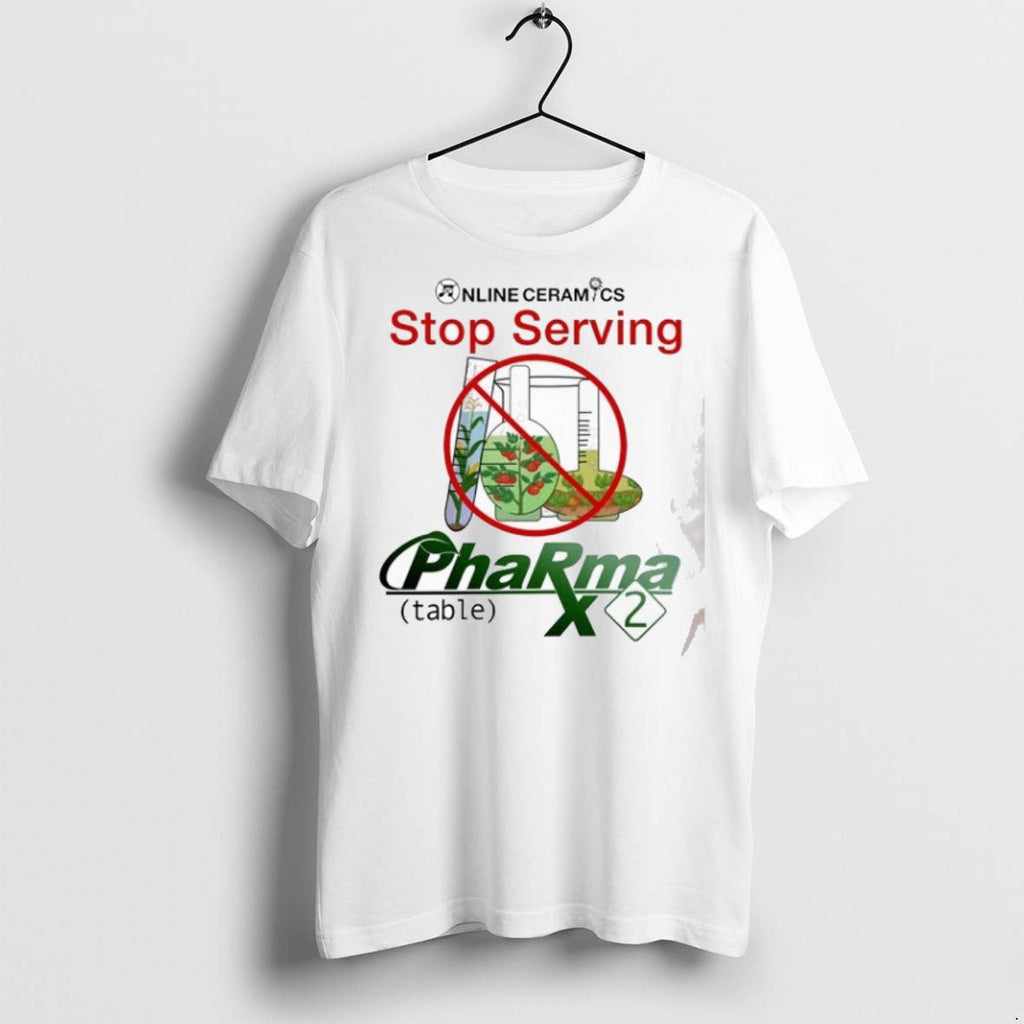 Premium Stop Serving Pharma 2 Table Grow Organic Gmo Online Ceramics T Shirts Unisex T-shirt, Sweatshirt, Hoodie, Long Sleeve Tee - T-Shirt, Sweatshirt, Hoodie