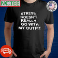 Premium Stress doesn’t really go with my outfit shirt Unisex T-shirt, Sweatshirt, Hoodie, Long Sleeve Tee - T-Shirt, Sweatshirt, Hoodie