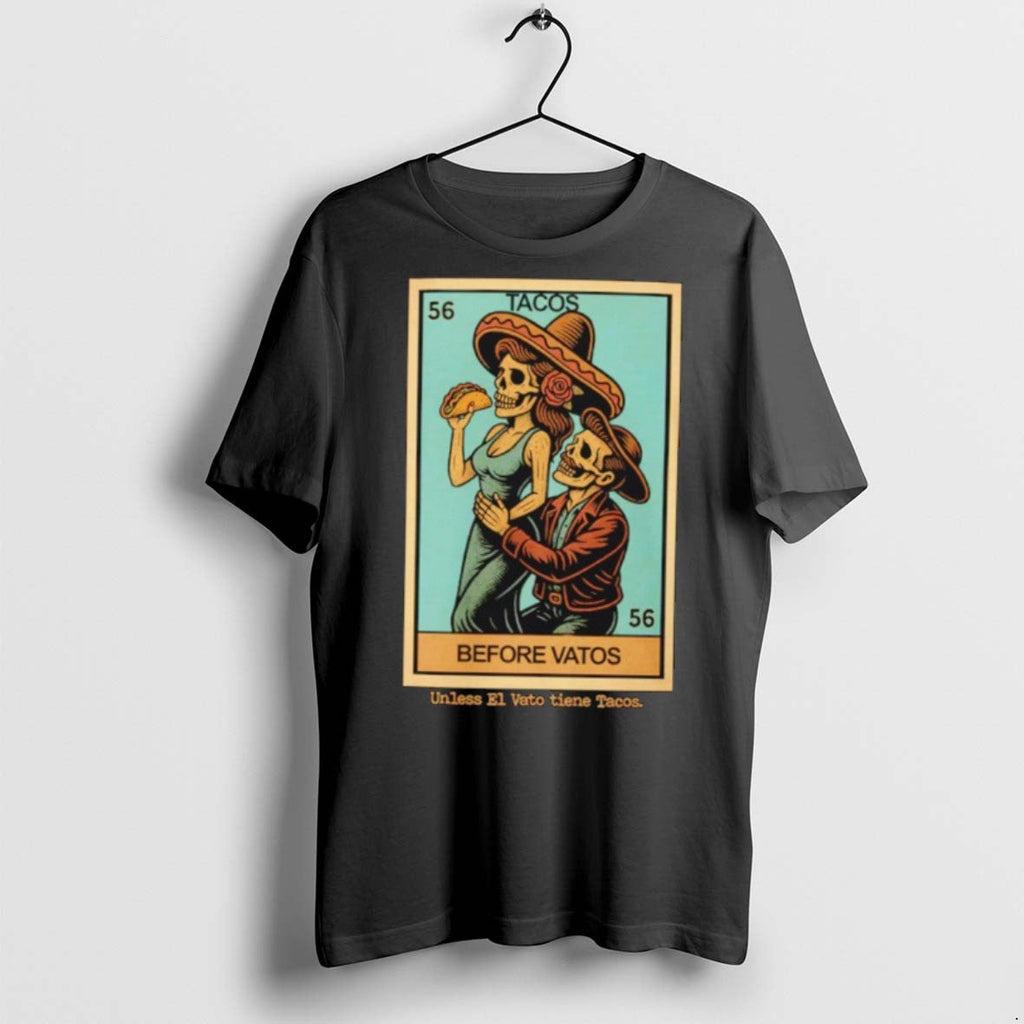 Premium Tacos Before Vatos Unless El Vato Tiene Tacos T Shirts Unisex T-shirt, Sweatshirt, Hoodie, Long Sleeve Tee - T-Shirt, Sweatshirt, Hoodie