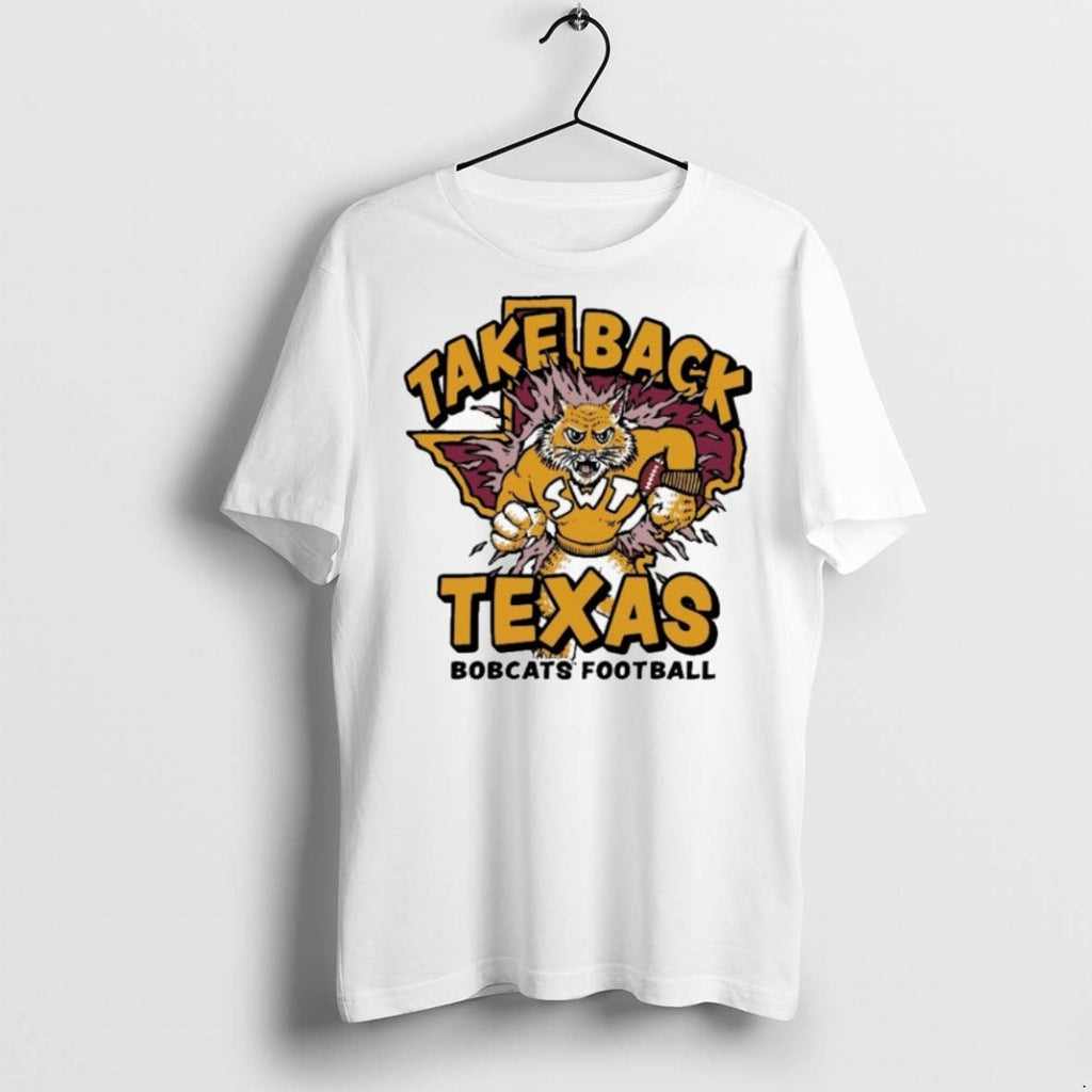 Premium Texas State Bobcats Football Take Back Texas Mascot T Shirts Unisex T-shirt, Sweatshirt, Hoodie, Long Sleeve Tee - T-Shirt, Sweatshirt, Hoodie