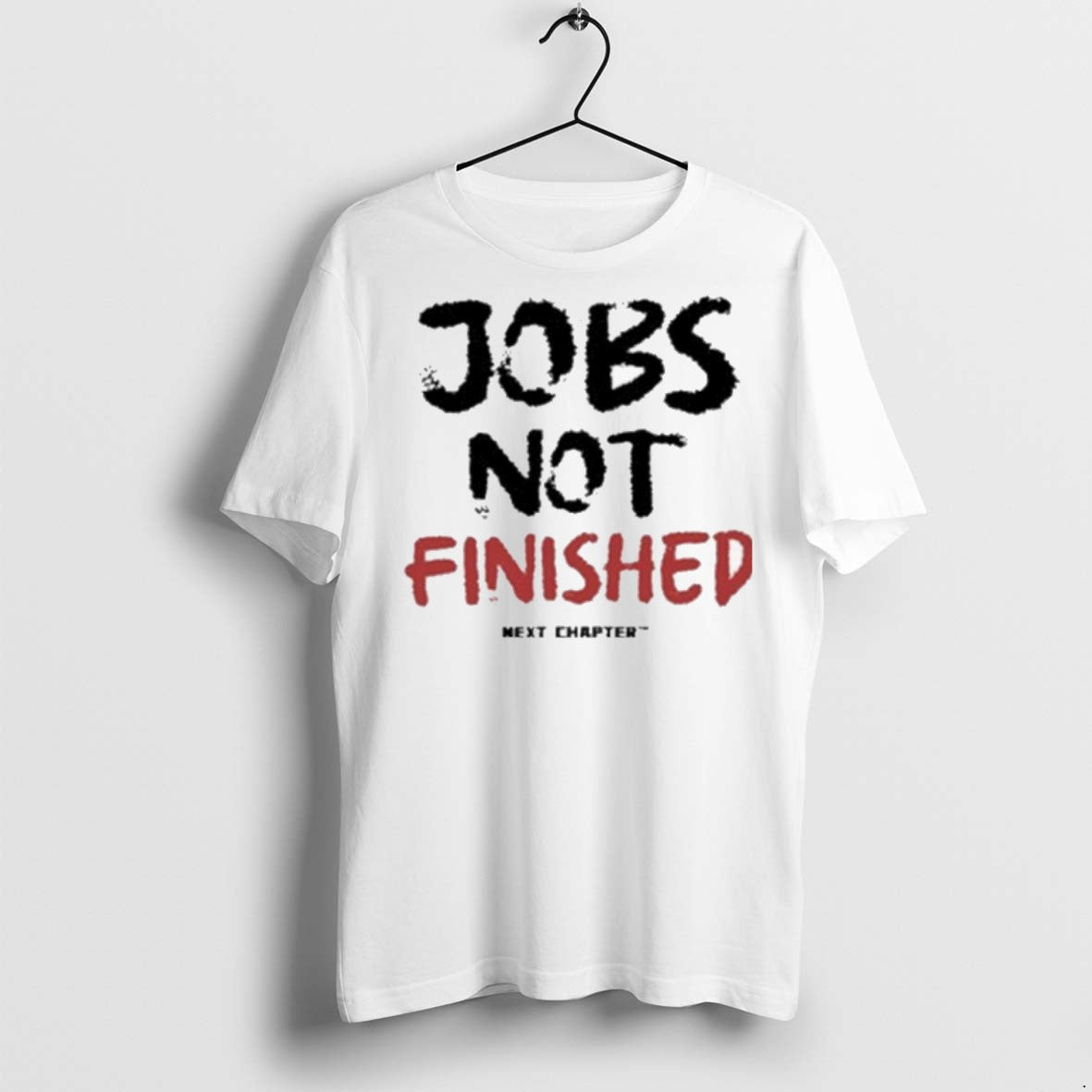 Premium The Next Chapter Jobs Not Finished T Shirts Unisex T-shirt, Sweatshirt, Hoodie, Long Sleeve Tee - T-Shirt, Sweatshirt, Hoodie