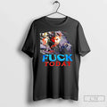 Man Fuck Today T-Shirts, Hoodie, Sweatshirt - T-Shirt, Sweatshirt, Hoodie