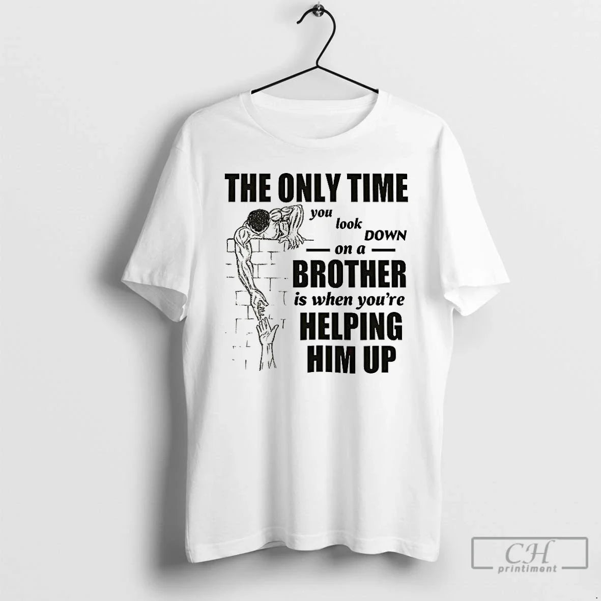 Premium The Only Time You Look On A Down Brother Is When Youre Helping Him Unisex T-shirt, Sweatshirt, Hoodie, Long Sleeve Tee - T-Shirt, Sweatshirt, Hoodie