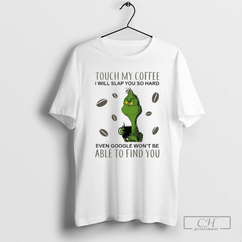 Touch My Coffee I Will Slap You So Hard Even Google Wont Be Able T-Shirts, Hoodie, Sweatshirt - T-Shirt, Sweatshirt, Hoodie