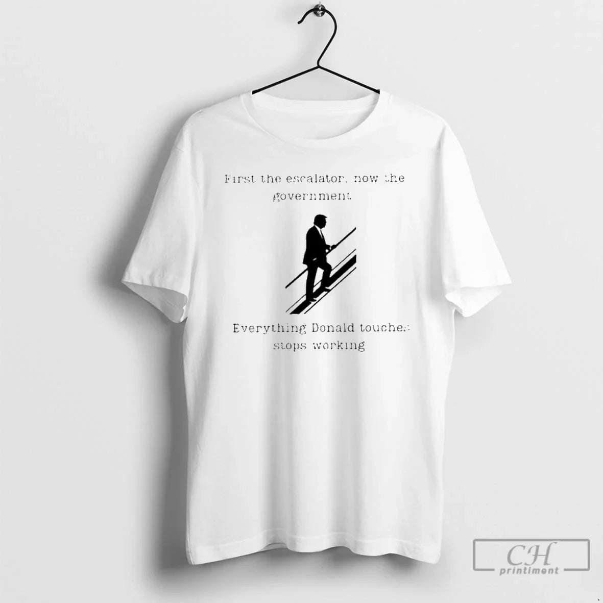 Premium Trump First The Escalator Now The Government T Shirts Unisex T-shirt, Sweatshirt, Hoodie, Long Sleeve Tee - T-Shirt, Sweatshirt, Hoodie