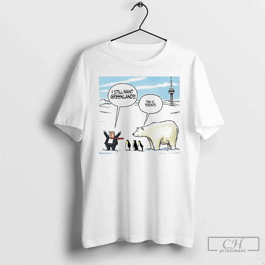 Trump I Still Want Greenland Penguin Polar Bear This Is Toronto Art T-Shirts, Hoodie, Sweatshirt - T-Shirt, Sweatshirt, Hoodie