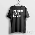 Trump Radical Left Scum Go Hell T-Shirts, Hoodie, Sweatshirt - T-Shirt, Sweatshirt, Hoodie