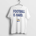 Premium View From The West Football Is Hard T Shirts Unisex T-shirt, Sweatshirt, Hoodie, Long Sleeve Tee - T-Shirt, Sweatshirt, Hoodie