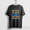 We Could Go Again Like Two Three Four Time 2025 T8 Msg Nyc T-Shirts, Hoodie, Sweatshirt - T-Shirt, Sweatshirt, Hoodie