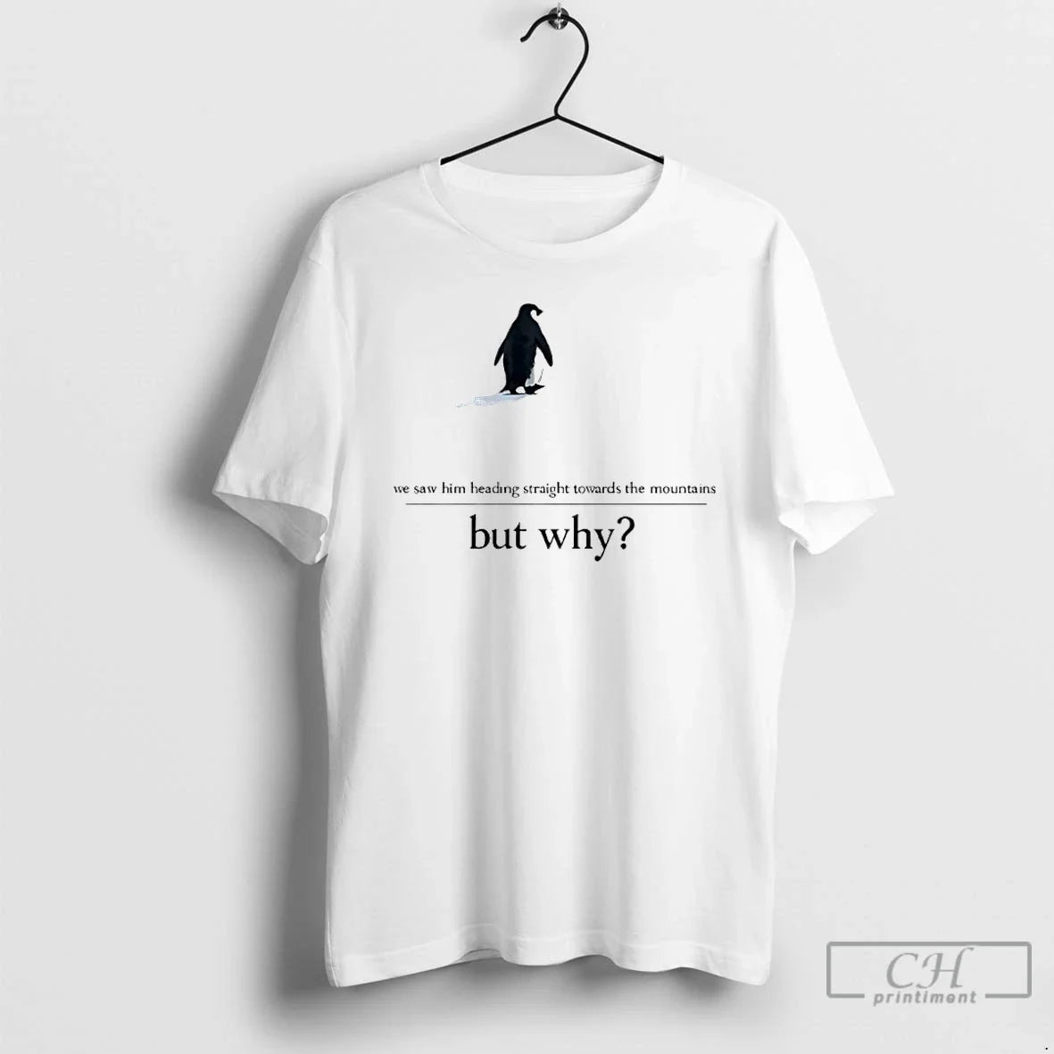We Saw Him Heading Straight But Toward Mountains Why Penguin T-Shirts, Hoodie, Sweatshirt - T-Shirt, Sweatshirt, Hoodie