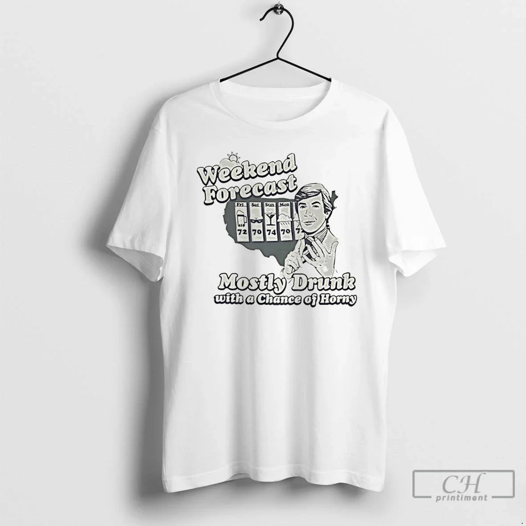 Weekend Forecast Mostly Drunk Chance Horny T-Shirts, Hoodie, Sweatshirt - T-Shirt, Sweatshirt, Hoodie