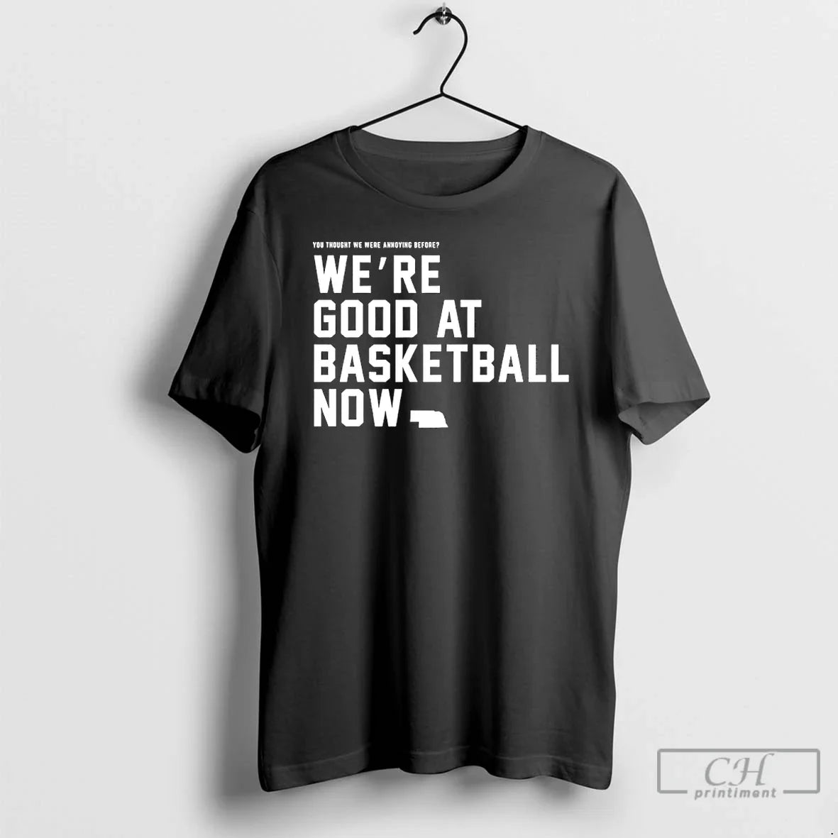 Were Good Basketball Now You Thought We Were Anndying Before Nebraska T-Shirts, Hoodie, Sweatshirt - T-Shirt, Sweatshirt, Hoodie