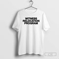 Witness Relocation Program White Shirt T-Shirts, Hoodie, Sweatshirt - T-Shirt, Sweatshirt, Hoodie
