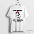 Woman Hurt My Baby I Will Slap You So Hard Even Google Wont Be T-Shirts, Hoodie, Sweatshirt - T-Shirt, Sweatshirt, Hoodie