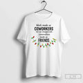 Work Made Us Coworkers But Our Inappropriate Conversations Made Us Friends T-Shirts, Hoodie, Sweatshirt - T-Shirt, Sweatshirt, Hoodie