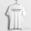 Premium Work Like A Mexican Stack Like A Jew Unisex T-shirt, Sweatshirt, Hoodie, Long Sleeve Tee - T-Shirt, Sweatshirt, Hoodie