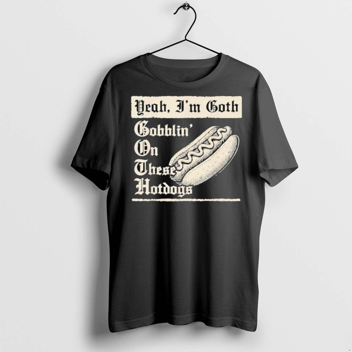 Premium Yeah Im Goth Gobblin On These Hotdogs T Shirts Unisex T-shirt, Sweatshirt, Hoodie, Long Sleeve Tee - T-Shirt, Sweatshirt, Hoodie