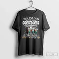 Premium Yes Im Old But I Saw Dallas Cowboys Greatness Legends Signature T Shirts Unisex T-shirt, Sweatshirt, Hoodie, Long Sleeve Tee - T-Shirt, Sweatshirt, Hoodie