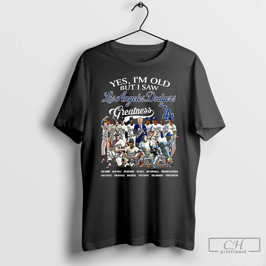 Premium Yes Im Old But I Saw Los Angeles Dodgers Greatness Legends Signature T Shirts Unisex T-shirt, Sweatshirt, Hoodie, Long Sleeve Tee - T-Shirt, Sweatshirt, Hoodie