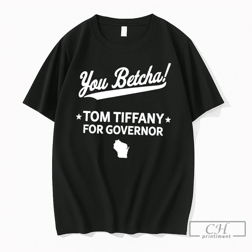 Premium You Betcha Tom Tiffany For Governor 2026 Tee Unisex T-shirt, Sweatshirt, Hoodie, Long Sleeve Tee - T-Shirt, Sweatshirt, Hoodie
