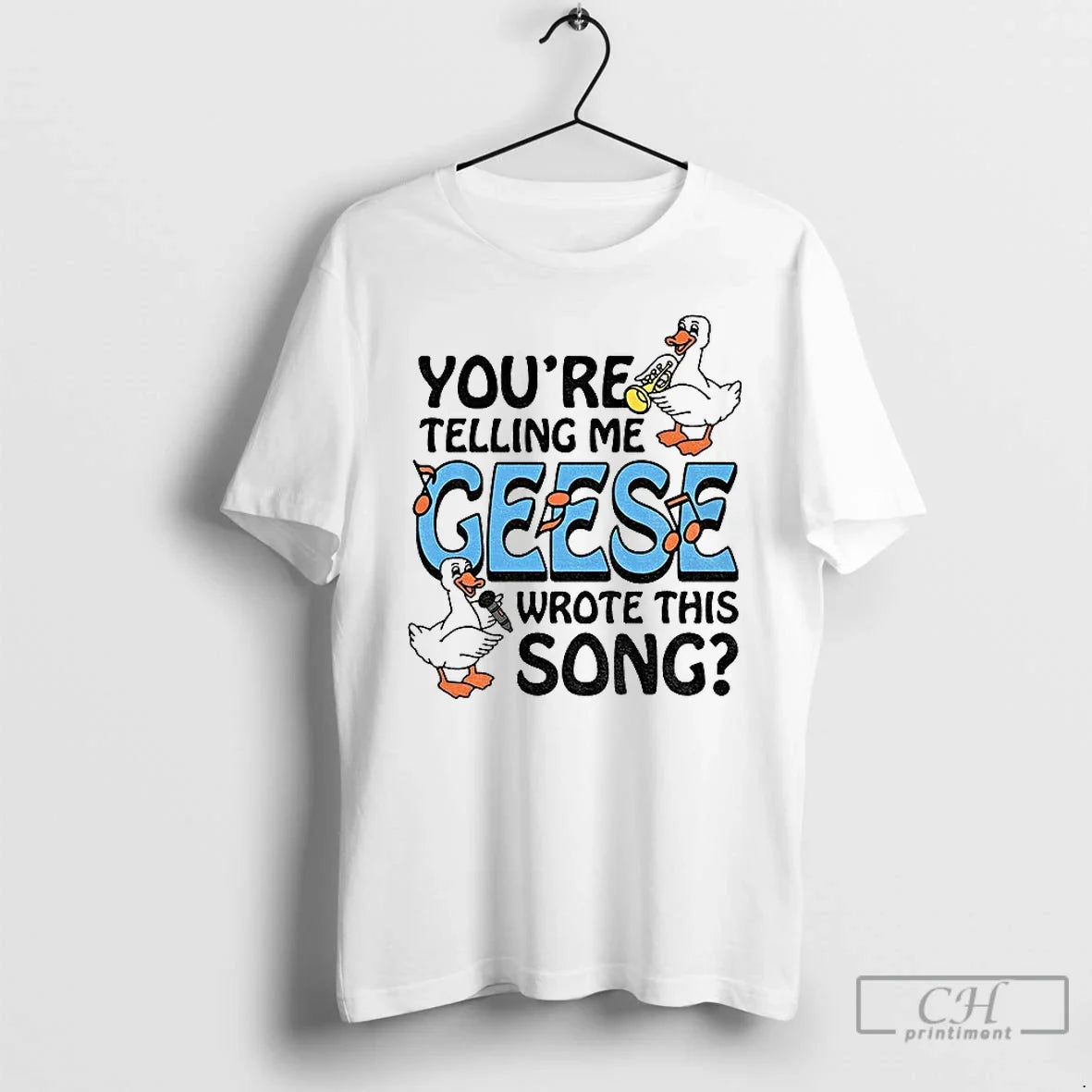 Youre Telling Me Geese Wrote This Song T-Shirts, Hoodie, Sweatshirt - T-Shirt, Sweatshirt, Hoodie