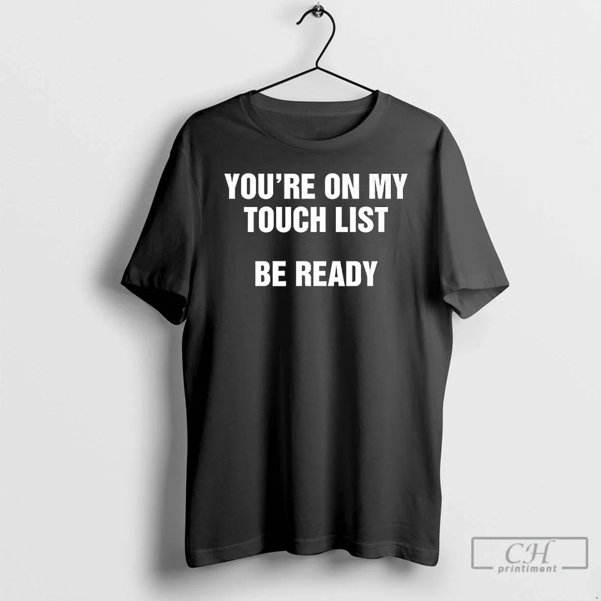 Youre My Touch List Be Ready T-Shirts, Hoodie, Sweatshirt - T-Shirt, Sweatshirt, Hoodie