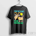 Premium Youve Goat To Be Kidding Me Cartoon Goat Tee Unisex T-shirt, Sweatshirt, Hoodie, Long Sleeve Tee - T-Shirt, Sweatshirt, Hoodie