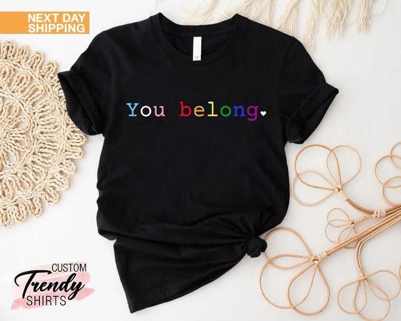 Pride Shirt LGBT Shirt LGBTQ Ally Shirt Pride Shirt Lesbian Gay Pride You Belong Trans Ally Shirt Equal Shirt T-Shirts, Hoodie, Sweatshirt - T-Shirt, Sweatshirt, Hoodie