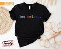 Pride Shirt LGBT Shirt LGBTQ Ally Shirt Pride Shirt Lesbian Gay Pride You Belong Trans Ally Shirt Equal Shirt T-Shirts, Hoodie, Sweatshirt - T-Shirt, Sweatshirt, Hoodie