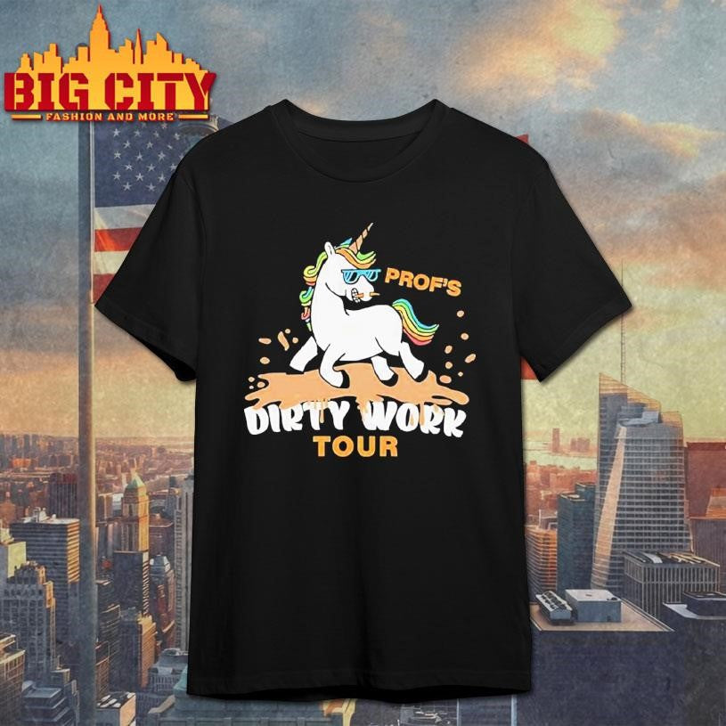 Profs Dirty Work Tour Unicorn Characters Shirt Unisex T-shirt, Sweatshirt, Hoodie, Long Sleeve Tee - T-Shirt, Sweatshirt, Hoodie