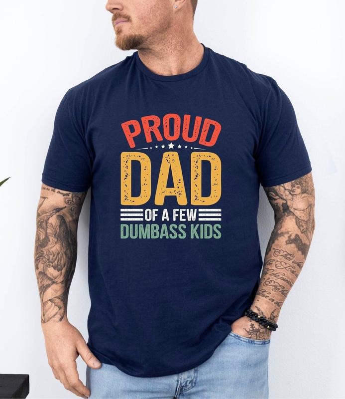 Proud Father Few Dumbass Shirt Proud Dad Shirt Dad Dumbass 2025 Shirt Dad Shirt T-Shirts, Hoodie, Sweatshirt - T-Shirt, Sweatshirt, Hoodie