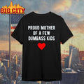 Proud Mother of a Few Dumbass Kids Shirt Unisex T-shirt, Sweatshirt, Hoodie, Long Sleeve Tee - T-Shirt, Sweatshirt, Hoodie